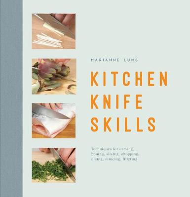 Kitchen Knife Skills: Techniques For Carving Boning Slicing Chopping Dicing Mincing Filleting