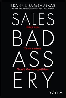 Sales Badassery: Kick Ass. Take Names. Crush the Competition.