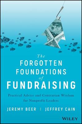 Forgotten Foundations of Fundraising, The: Practical Advice and Contrarian Wisdom for Nonprofit Leaders