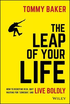 Leap of Your Life, The: How to Redefine Risk, Quit Waiting For Someday, and Live Boldly