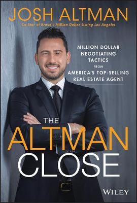 Altman Close, The: Million-Dollar Negotiating Tactics from America's Top-Selling Real Estate Agent