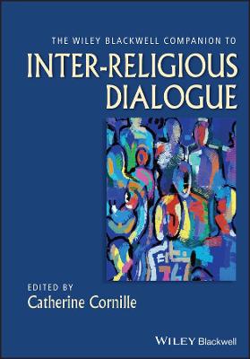 Wiley Blackwell Companions to Religion: Wiley-Blackwell Companion to Inter-Religious Dialogue, The