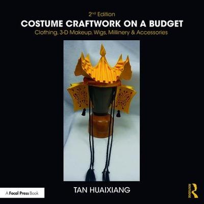 Costume Craftwork on a Budget: Clothing, 3-D Makeup, Wigs, Millinery and Accessories