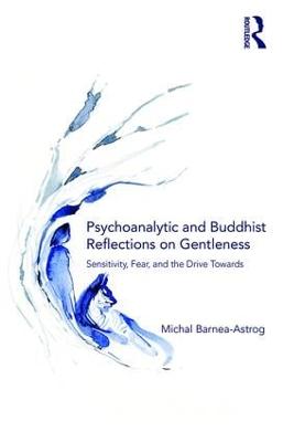 Psychoanalytic and Buddhist Reflections on Gentleness: Sensitivity, Fear and the Drive Towards Truth