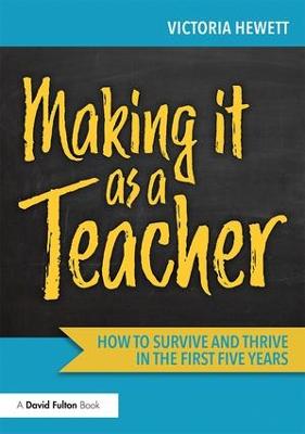Making it as a Teacher: How to Survive and Thrive in the First Five Years