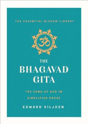 Essential Wisdom Library: Bhagavad Gita, The: The Song of God Retold in Simplified English
