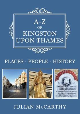 A-Z of Kingston Upon Thames: Places, People, History