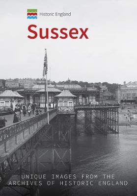 Sussex: Unique Images from the Archives of Historic England