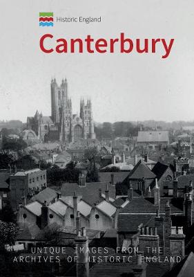 Canterbury: Unique Images from the Archives of Historic England