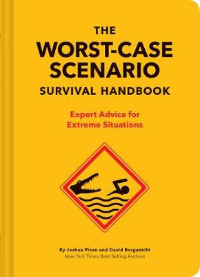 Worst-Case Scenario Survival Handbook, The: Expert Advice for Extreme Situations