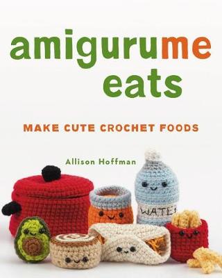 AmiguruMe Eats: Make Cute Crochet Foods