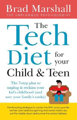 Tech Diet for your Teenager, The: The 7-step plan to reclaim your kid's childhood (and your family's sanity)