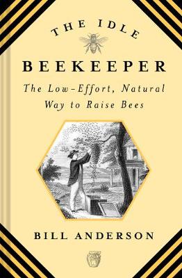 Idle Beekeeper: The Low-Effort, Natural Way to Raise Bees, The