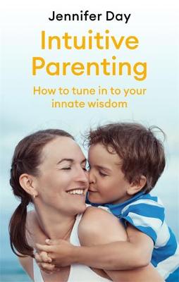 Intuitive Parenting: How to tune in to your innate wisdom