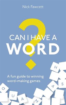 Can I Have a Word?: A Fun Guide to Winning Word Games
