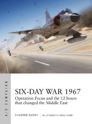 Air Campaign: Six-Day War 1967: Operation Focus and the 12 hours that changed the Middle East