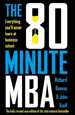 80 Minute MBA, The: Everything You'll Never Learn At Business School