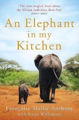 Elephant in My Kitchen, An: What the Herd Taught Me About Love, Courage and Survival