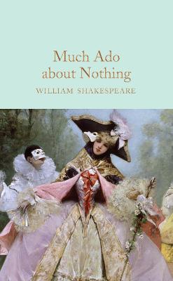 Macmillan Collector's Library: Much Ado About Nothing