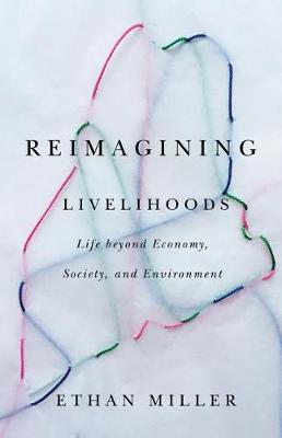 Diverse Economies and Livable Worlds: Reimagining Livelihoods: Life beyond Economy, Society, and Environment