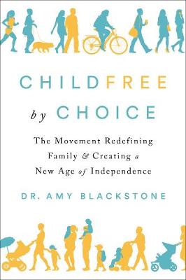 Childfree By Choice: The Movement Redefining Family and Creating a New Age of Independence