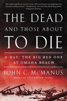 Dead and Those About to Die, The: D-Day -The Big Red One at Omaha Beach