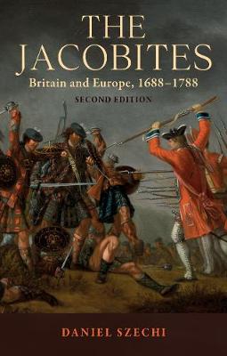 Jacobites, The: Britain and Europe, 1688-1788