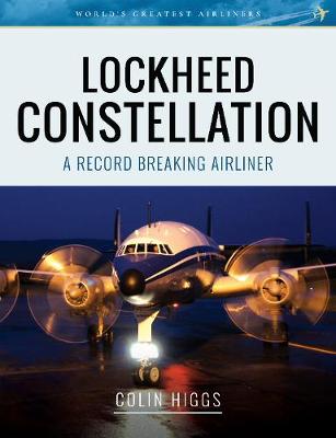 World's Greatest Airliners: Lockheed Constellation: A Record Breaking Airliner