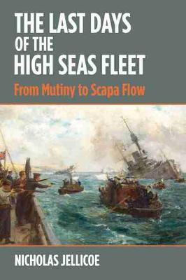 Last Days of the High Seas Fleet, The: From Mutiny to Scapa Flow