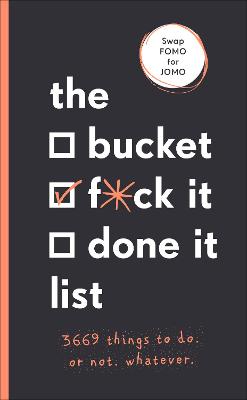Bucket, F*ck it, Done it List, The: 3,669 Things To Do. Or Not. Whatever