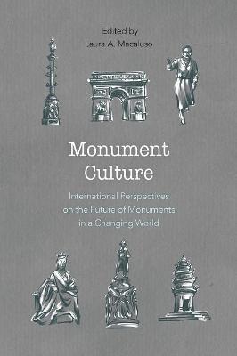 Monument Culture: International Perspectives on the Future of Monuments in a Changing World
