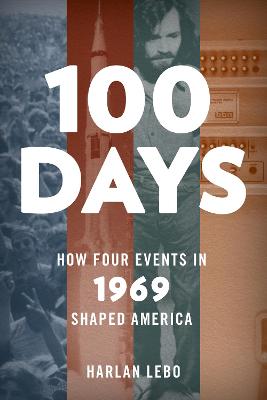 100 Days: How Four Events in 1969 Shaped America