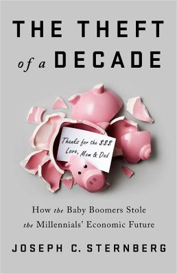 The Theft of a Decade: How the Baby Boomers Stole the Millennials' Economic Future
