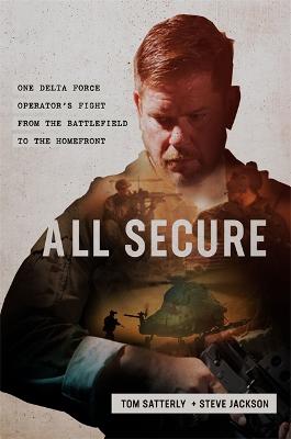 All Secure: A Delta Force Operator's Fight to Survive on the Battlefield and the Homefront