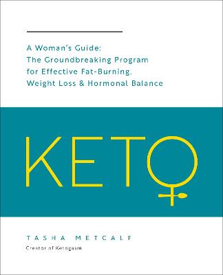 Keto: a Woman's Guide: The Groundbreaking Program for Effective Fat-Burning, Weight Loss & Hormonal Balance