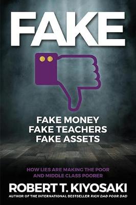 FAKE: Fake Money, Fake Teachers, Fake Assets: How Lies Are Making the Poor and Middle Class Poorer