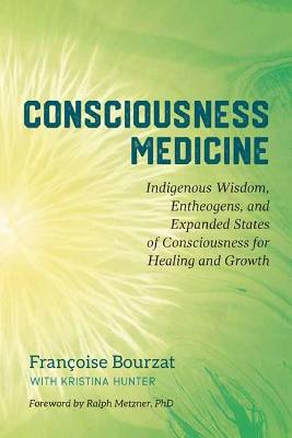 Consciousness Medicine: Indigenous Wisdom, Psychedelic Therapy, and the Path of Transformation