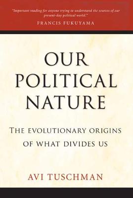Our Political Nature: The Evolutionary Origins Of What Divides Us
