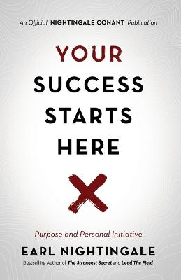 Official Nightingale Conant Publication: Your Success Starts Here: Purpose and Personal Initiative
