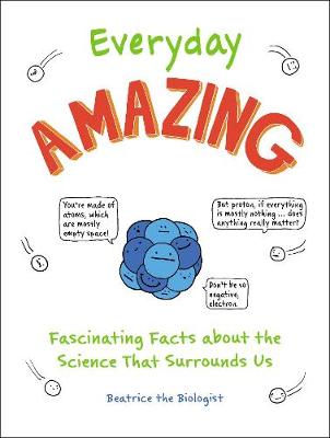 Everyday Amazing: Fascinating Facts about the Science That Surrounds Us