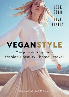 Vegan Style: Your Plant-Based Guide to Fashion + Beauty + Home + Travel