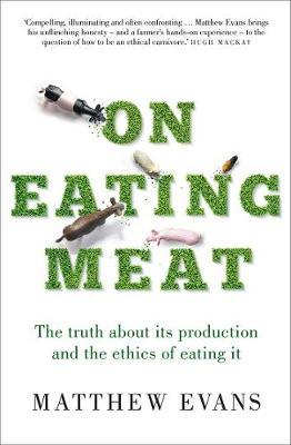 On Eating Meat: The Truth About its Production and the Dilemma of Eating it