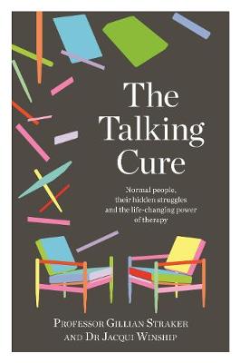 Talking Cure, The: Normal People, Their Hidden Struggles and the Life-Changing Power of Therapy