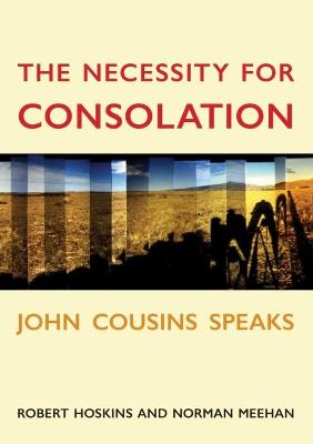 Necessity for Consolation, The: John Cousins Speaks