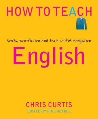 How to Teach: English: Novels, non-fiction and their artful navigation