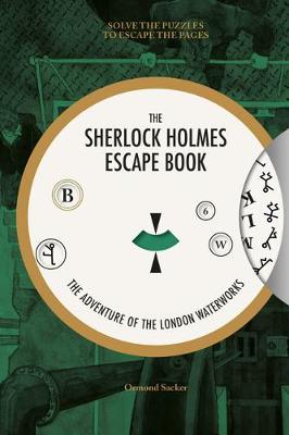 The Sherlock Holmes Escape Book: Sherlock Holmes Escape Book, The: The Adventure of the London Waterworks: Solve The Puz