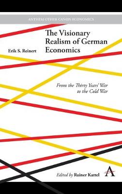 Anthem Other Canon Economics: Visionary Realism of German Economics, The: From the Thirty Years' War to the Cold War