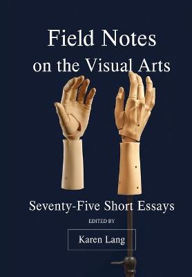 Field Notes on the Visual Arts: Seventy-Five Short Essays