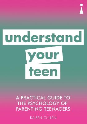 Practical Guides: Understand Your Teen: A Practical Guide to the Psychology of Parenting Teenagers