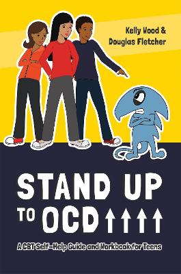 Stand Up to OCD!: A CBT Self-Help Guide and Workbook for Teens